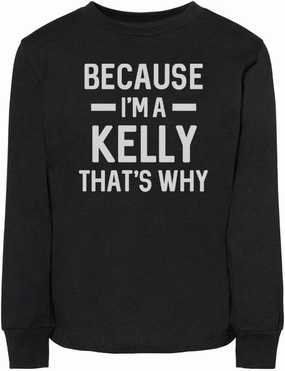 Because I'm a Kelly Toddler Kids Long Sleeve T-Shirt