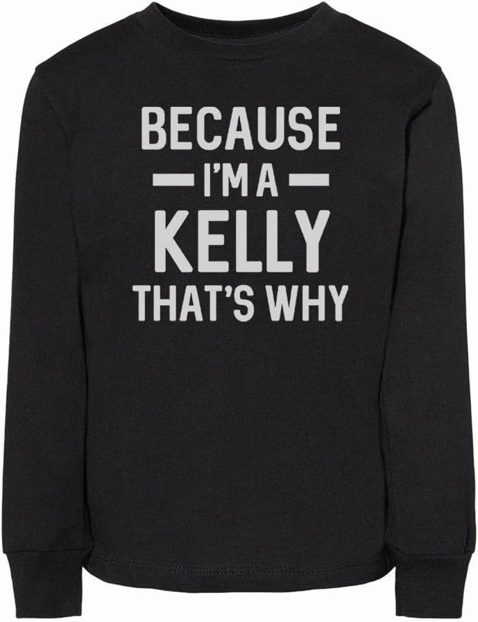 Because I'm a Kelly Toddler Kids Long Sleeve T-Shirt
