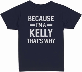 Because I'm a Kelly Toddler Kids T-Shirt