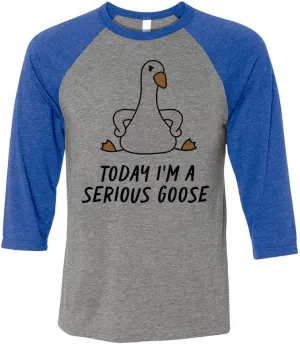 Today I'm a Serious Goose Three-Quarter Raglan Sleeve Baseball Shirt Unisex