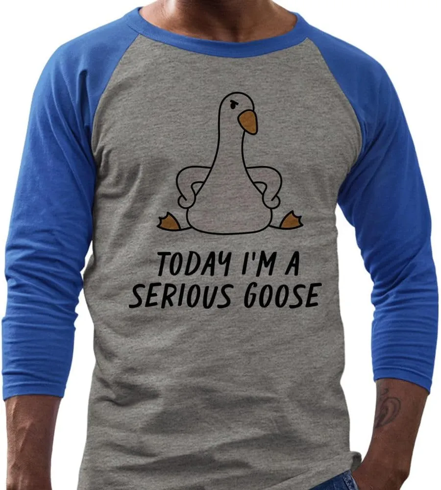 Today I'm a Serious Goose Three-Quarter Raglan Sleeve Baseball Shirt Unisex