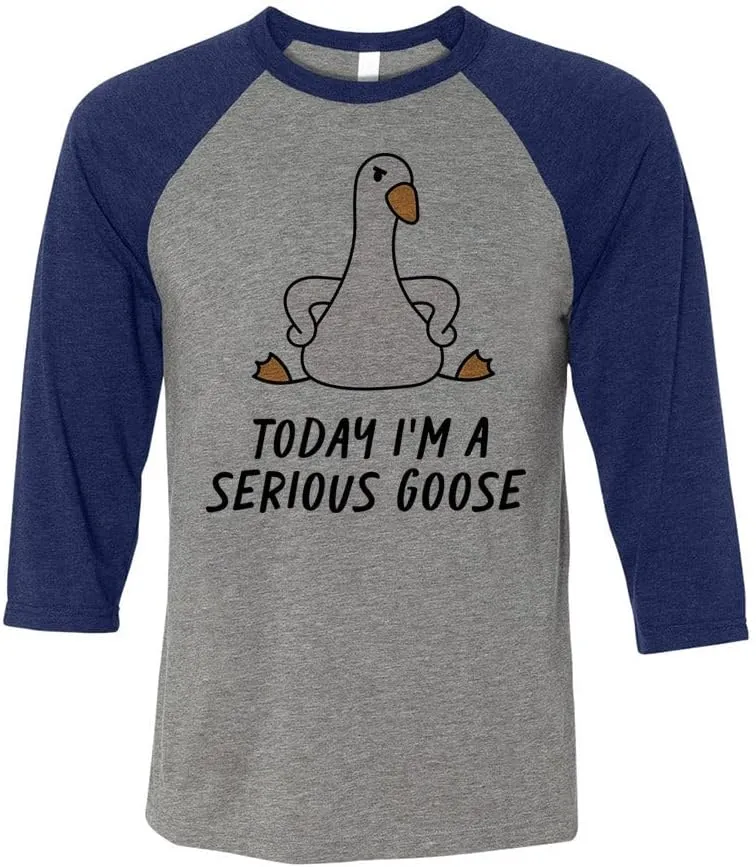 Today I'm a Serious Goose Three-Quarter Raglan Sleeve Baseball Shirt Unisex