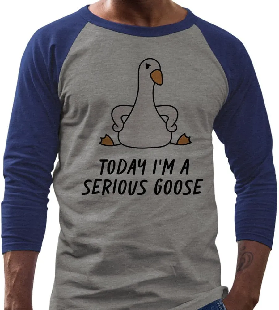 Today I'm a Serious Goose Three-Quarter Raglan Sleeve Baseball Shirt Unisex