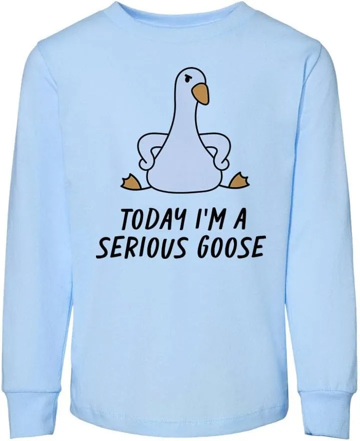 Today I'm a Serious Goose Toddler Kids Long Sleeve T-Shirt