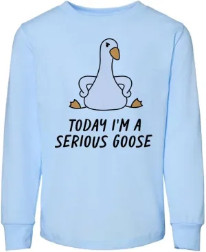 Today I'm a Serious Goose Toddler Kids Long Sleeve T-Shirt