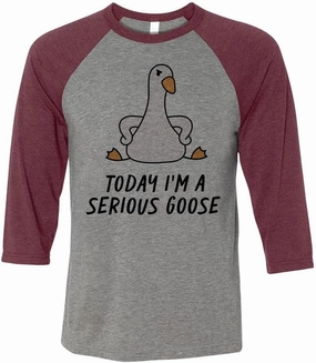 Today I'm a Serious Goose Three-Quarter Raglan Sleeve Baseball Shirt Unisex