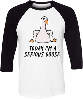 Today I'm a Serious Goose Three-Quarter Raglan Sleeve Baseball Shirt Unisex